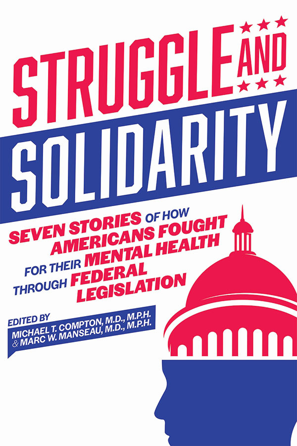 Struggle And Solidarity Seven Stories Of How Americans Fought For Their Mental Health Through Federal Legislation Michael T Comptonmarc W Manseau