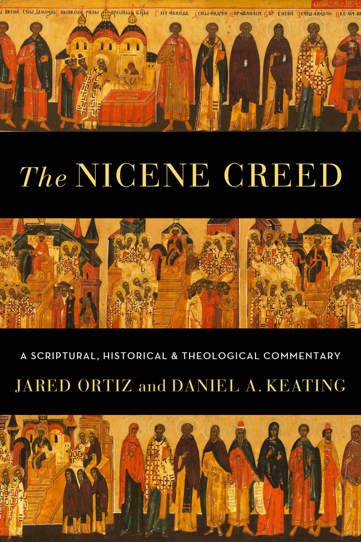 The Nicene Creed Ortiz Jaredkeating Daniel A