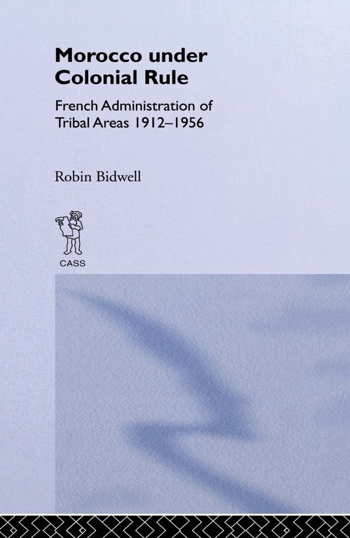 Morocco Under Colonial Rule Robin Bidwell