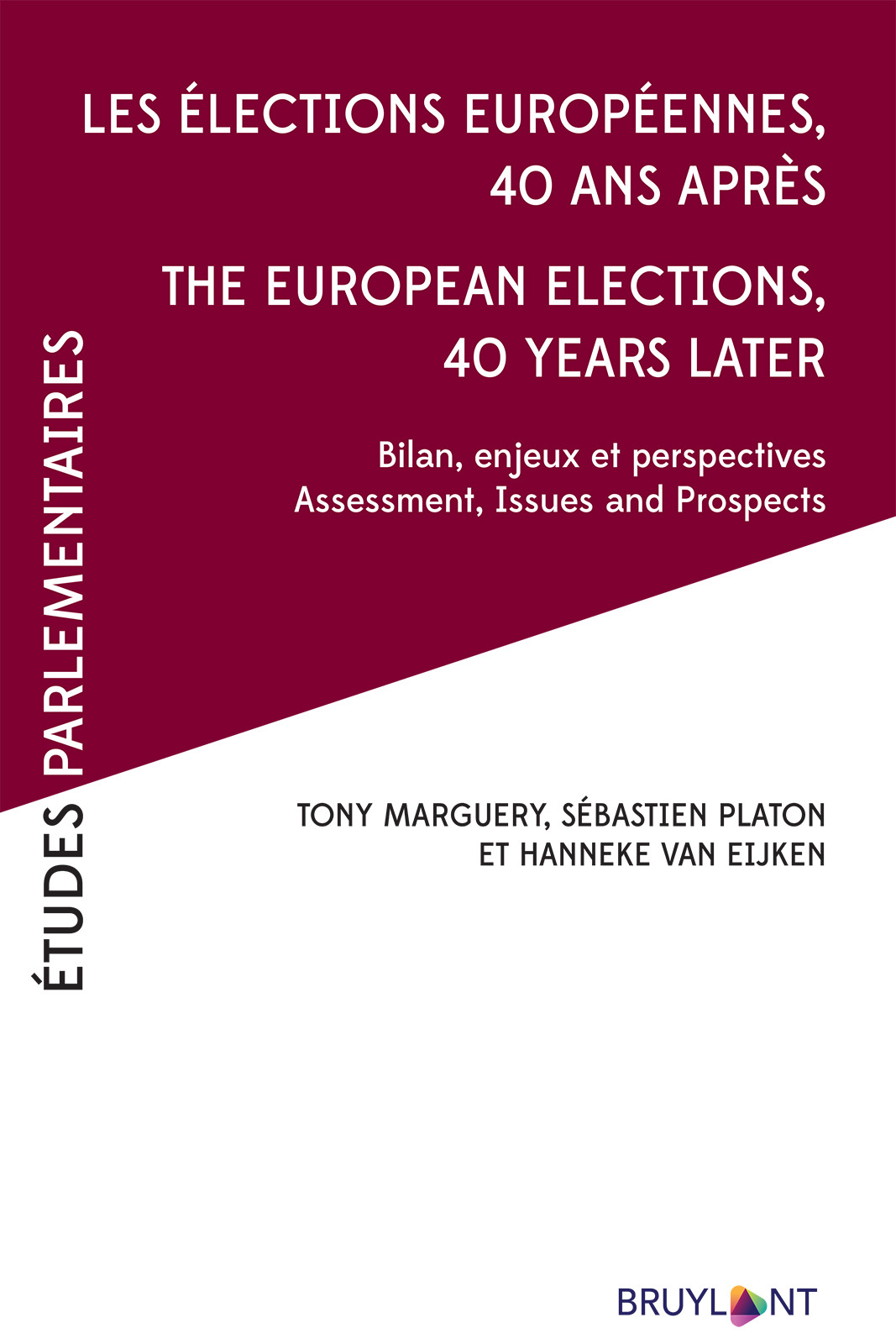 Les Lections Europennes 40 Ans Aprs The European Elections 40 Years Later Tony Marguerysbastien Platonhanneke Van Eijken Sbastien Platon Et Hanneke Van Eijken