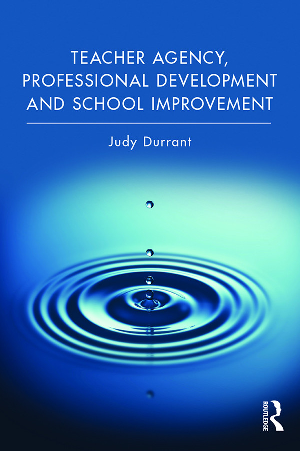 Teacher Agency Professional Development And School Improvement Judy Durrant