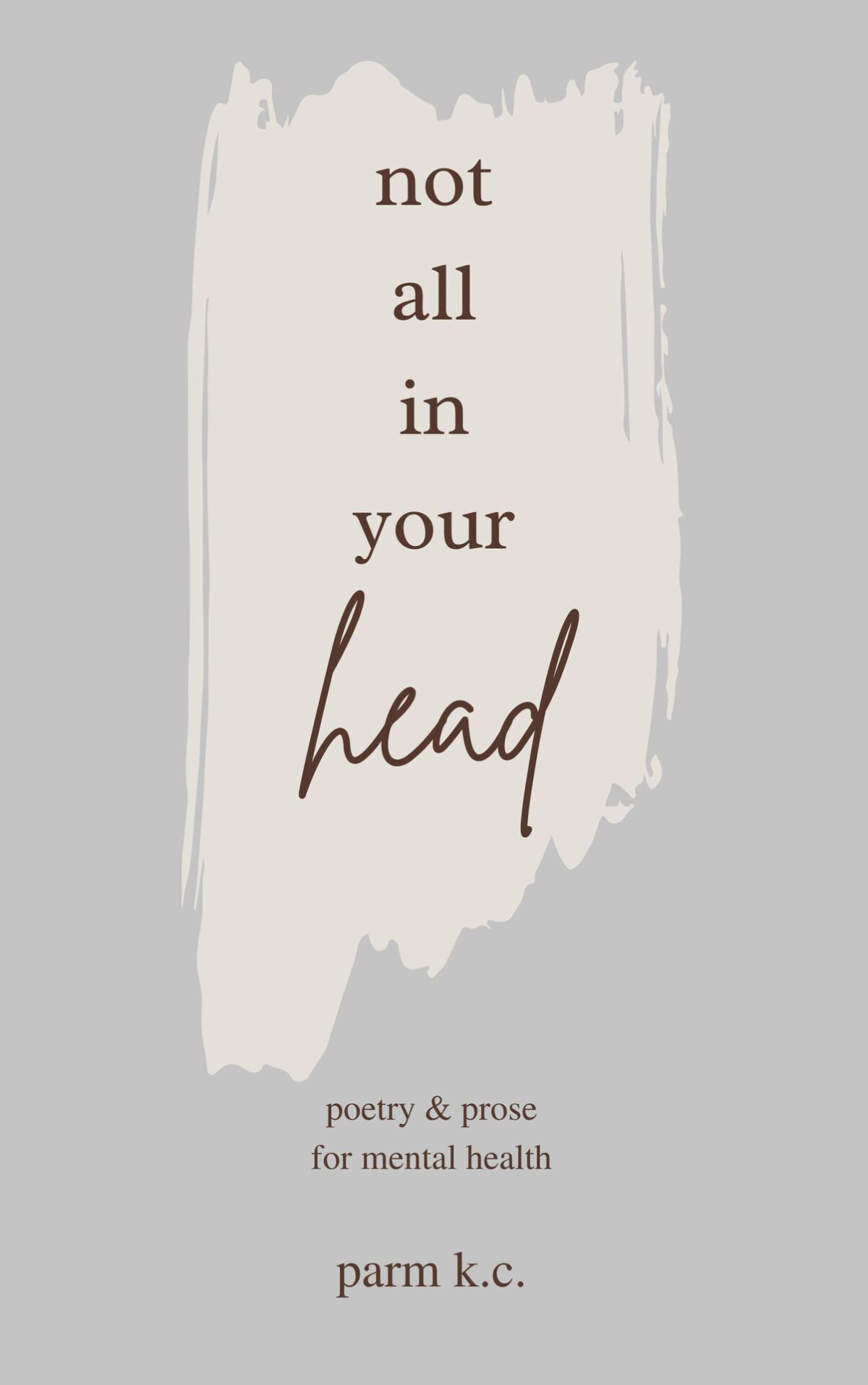 Not All In Your Head Poetry Prose For Mental Health Kc Parm