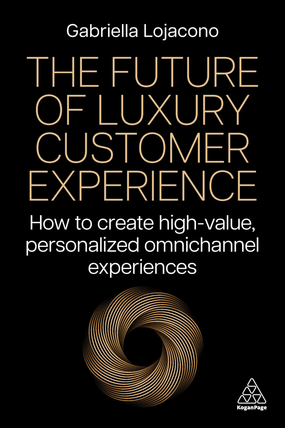 The Future Of Luxury Customer Experience How To Create Highvalue Personalized Omnichannel Experiences 1st Edition Gabriella Lojacono