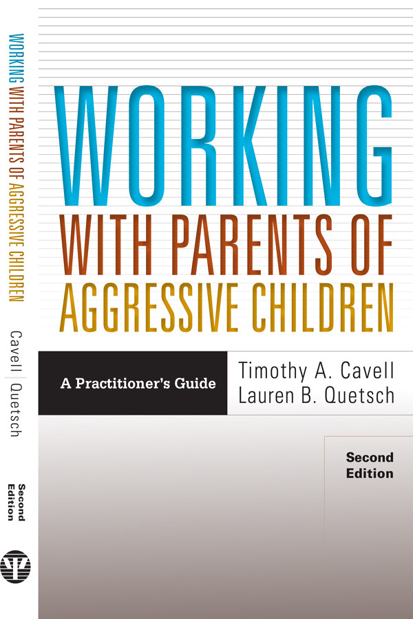 Working With Parents Of Aggressive Children Timothy A Cavelllauren B Quetsch