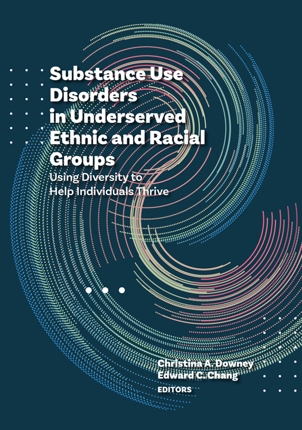 Substance Use Disorders In Underserved Ethnic And Racial Groups Christina A Downeyedward C Chang
