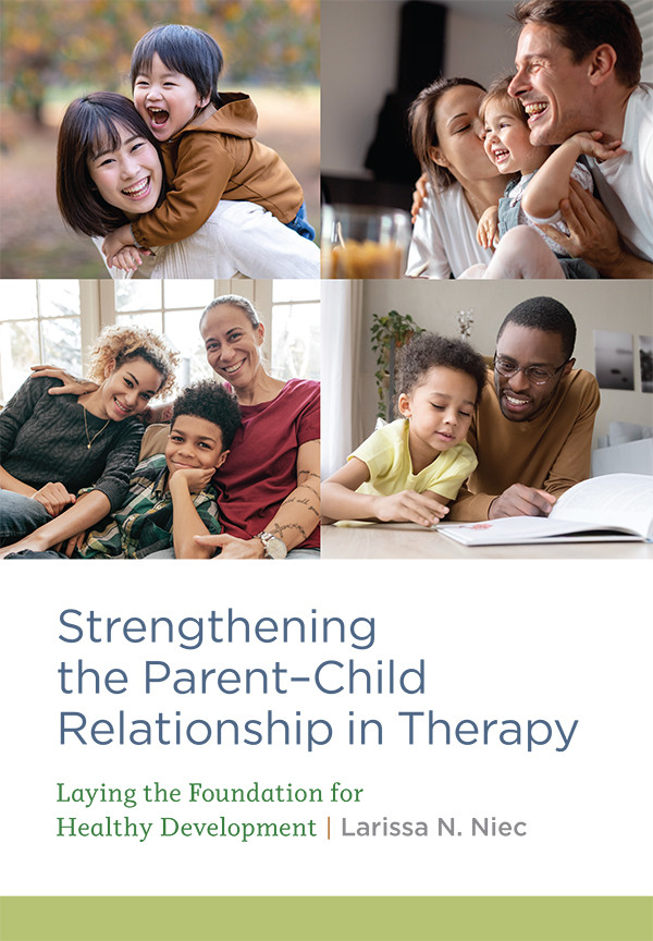 Strengthening The Parentchild Relationship In Therapy 2nd Edition Larissa N Niec