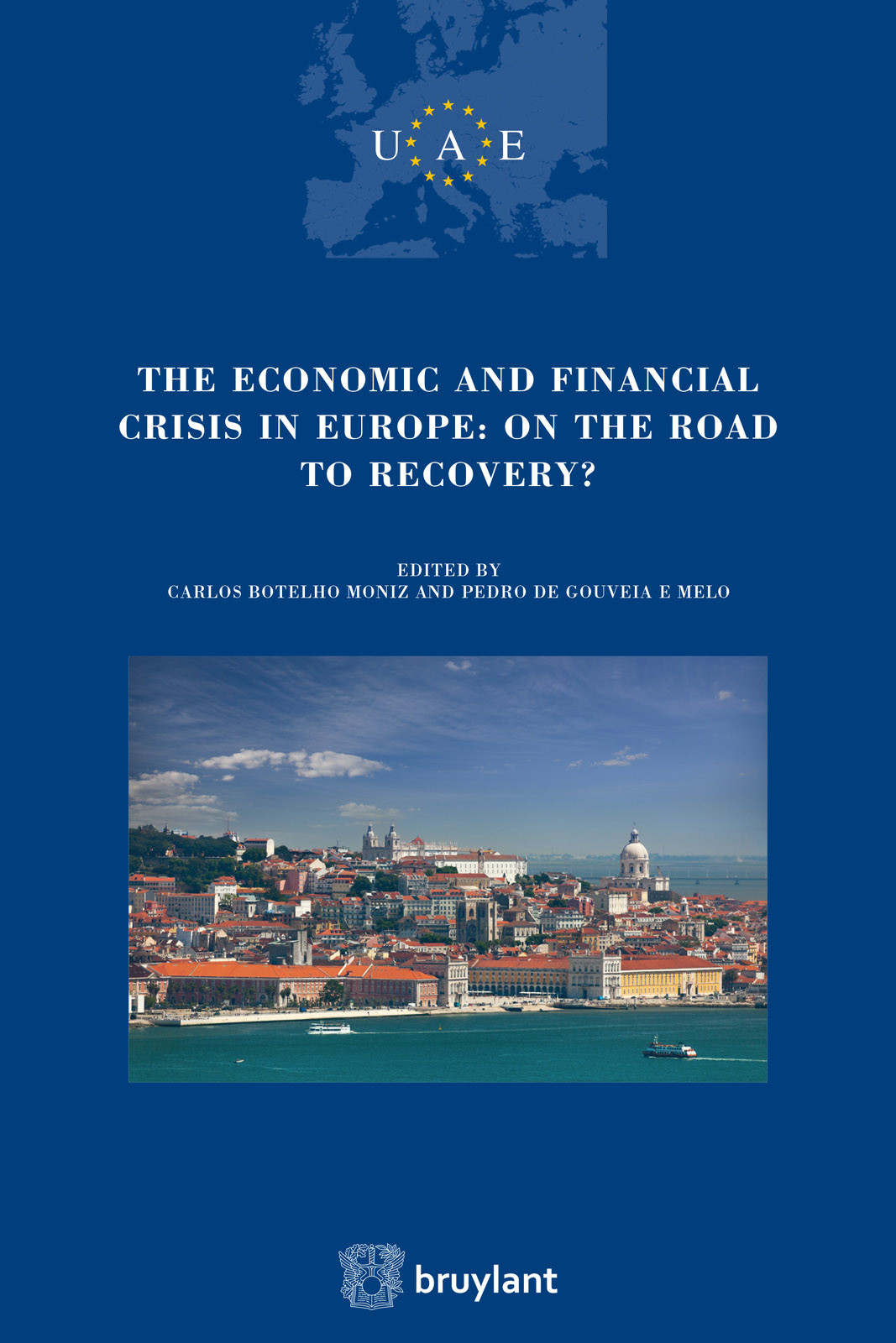 The Economic And Financial Crisis In Europe On The Road To Recovery Carlos Botelho Monizpedro De Gouveia E Melo Pedro De Gouveia E Melo