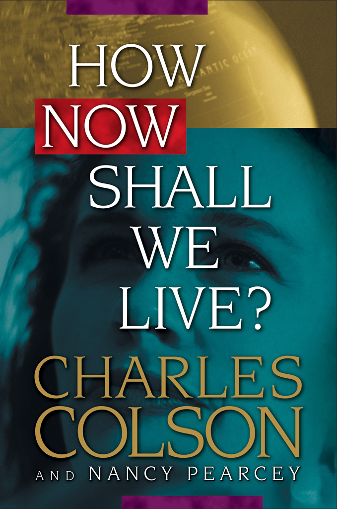 How Now Shall We Live Charles Colsonnancy Pearcey Nancy Pearcey
