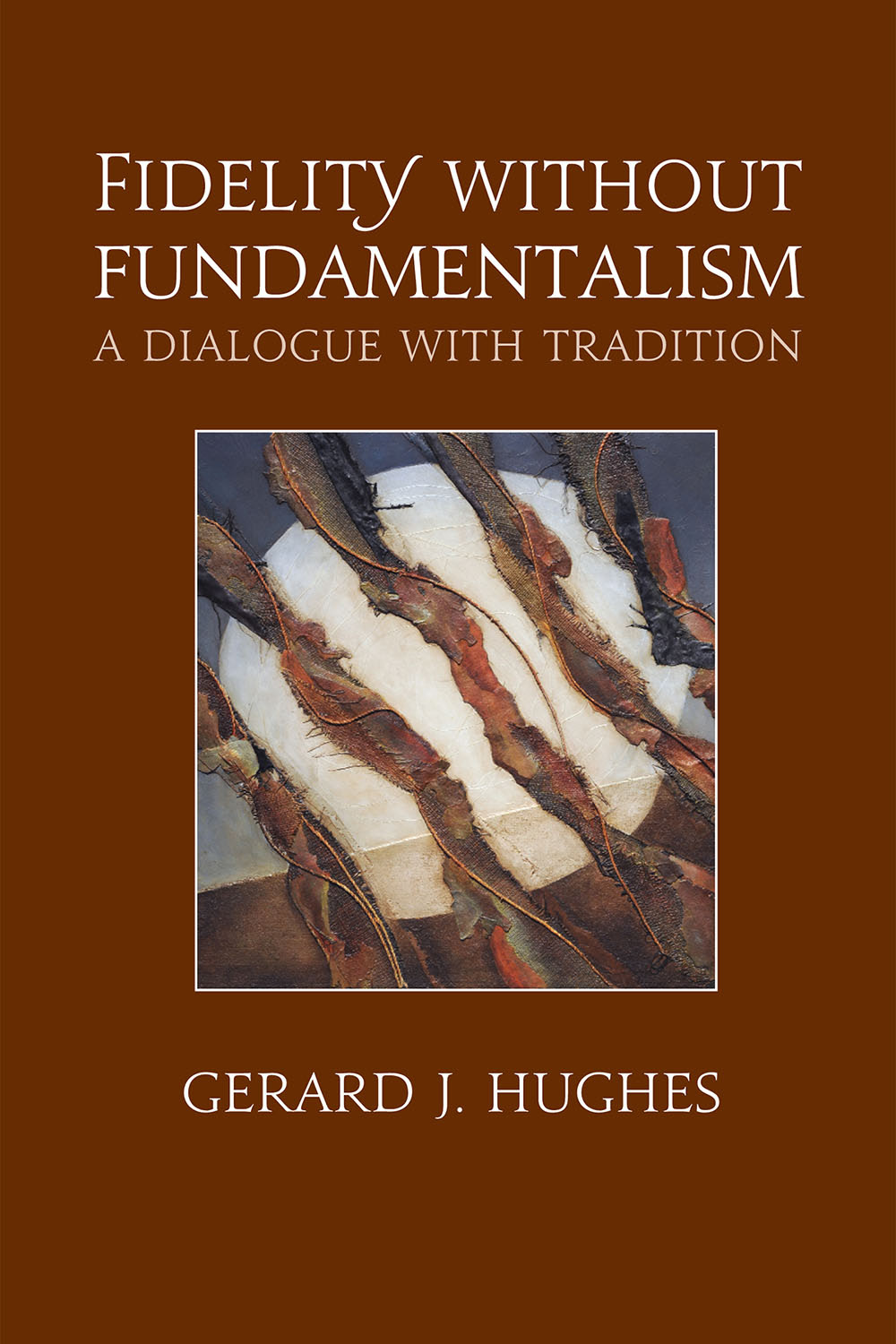Fidelity Without Fundamentalism Hughes Gerard J