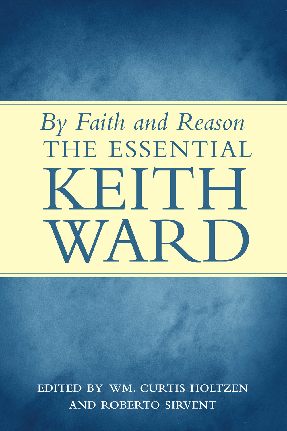 By Faith And Reason Sirvent Roberto Holtzen William Curtis Sirvent Wm Curtis M Holtzen