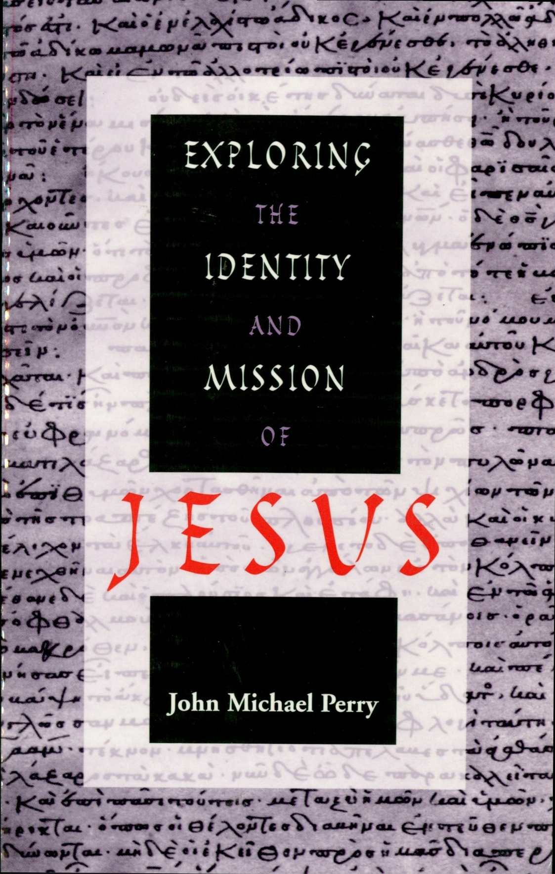 Exploring The Identity And Mission Of Jesus Perry John M