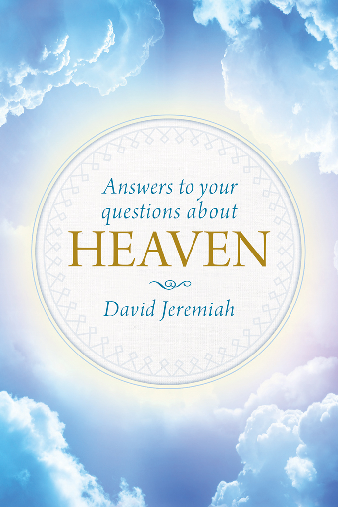 Answers To Your Questions About Heaven David Jeremiah