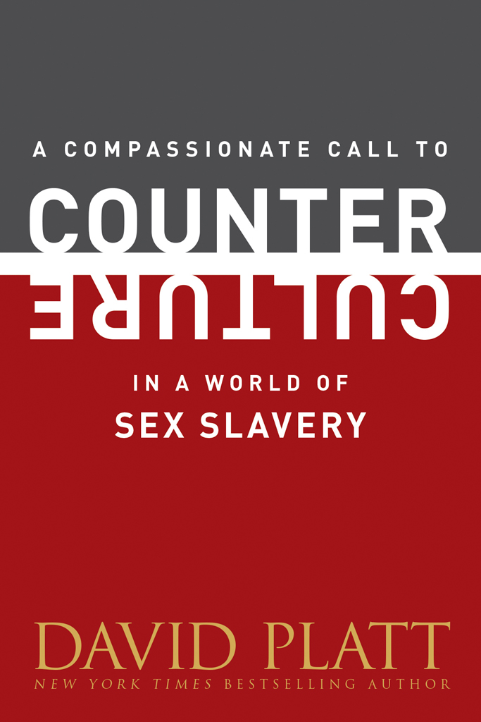 A Compassionate Call To Counter Culture In A World Of Sex Slavery David Platt