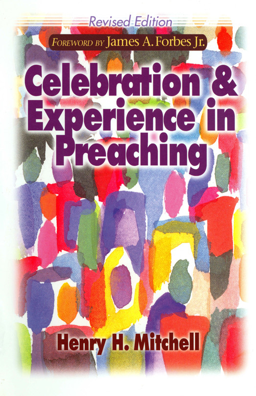 Celebration And Experience In Preaching Revised Ed Henry H Mitchell