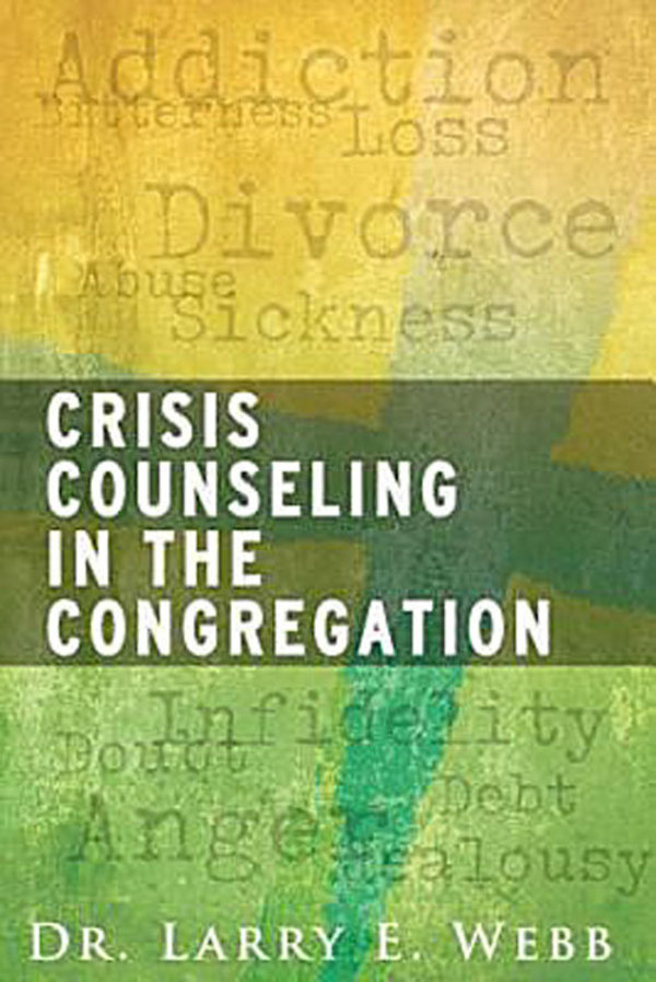 Crisis Counseling In The Congregation Dr Larry E Webb