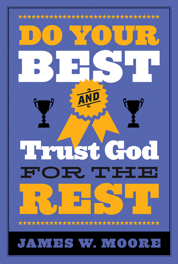 Do Your Best And Trust God For The Rest James W Moore