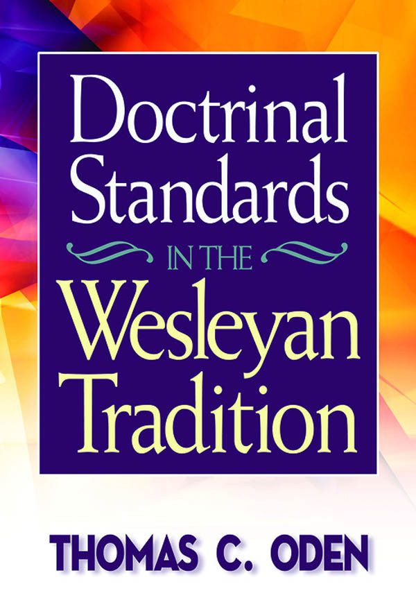 Doctrinal Standards In The Wesleyan Tradition Thomas C Oden