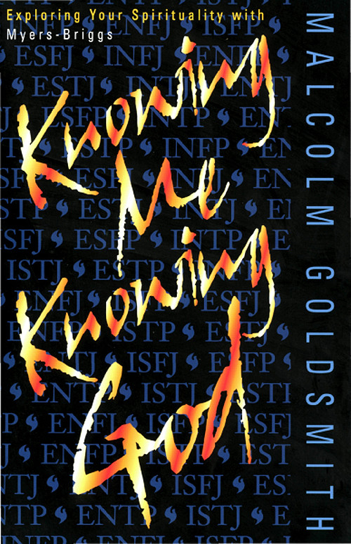 Knowing Me Knowing God Exploring Your Spirituality With Myersbriggs Goldsmith