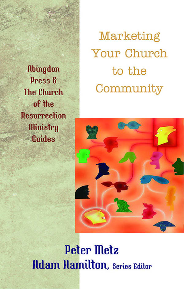 Marketing Your Church To The Community Peter Metzadam Hamilton Adam Hamilton