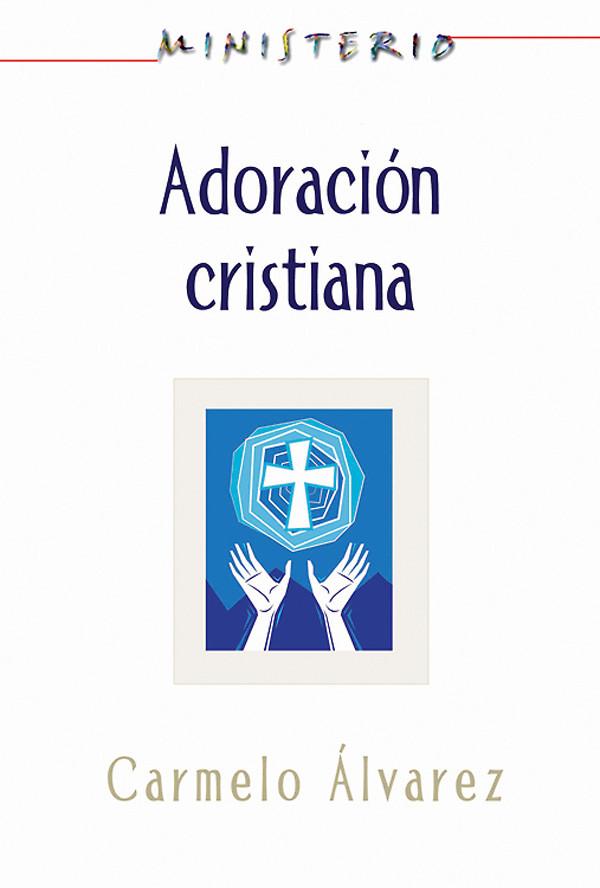 Ministerio Adoracin Cristiana Teologa Y Prctica Desde La Ptica Protestante Assoc For Hispanic Theological Education