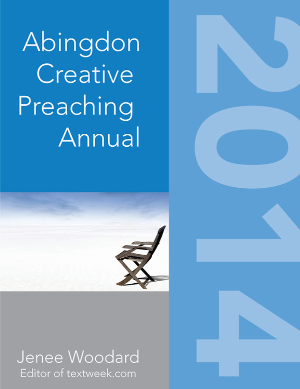 The Abingdon Creative Preaching Annual 2014 Woodard Jenee