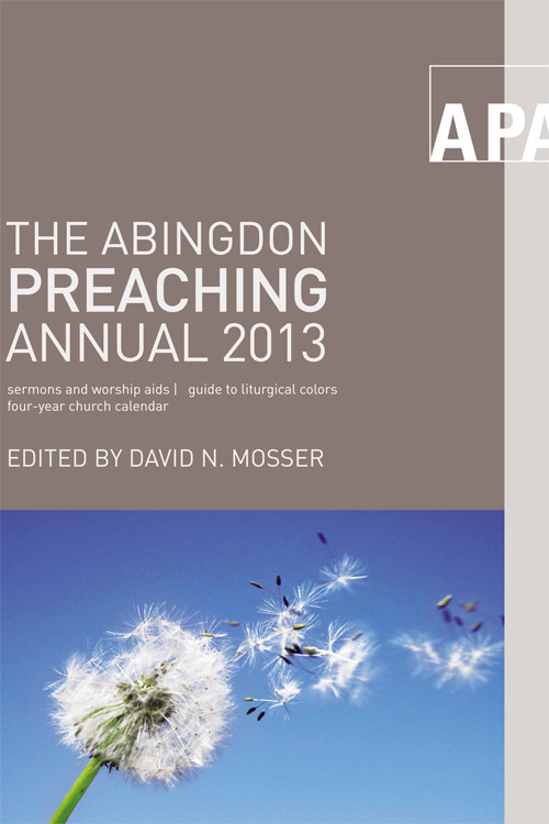 The Abingdon Preaching Annual 2013 Mosser David N