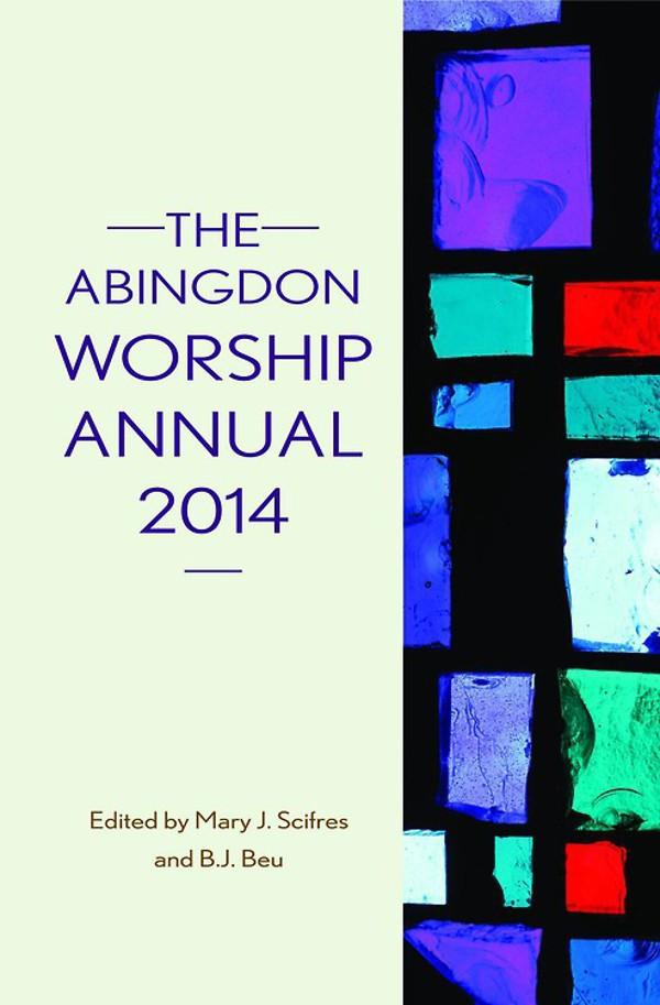 The Abingdon Worship Annual 2014 Beu B Jscifres Mary J B J Beu