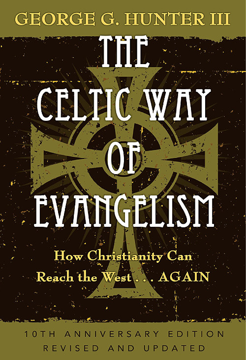 The Celtic Way Of Evangelism Tenth Anniversary Edition George G Hunter Iii