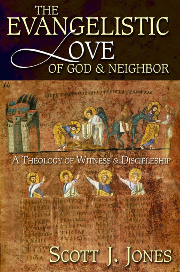 The Evangelistic Love Of God And Neighbor Jones Scott J