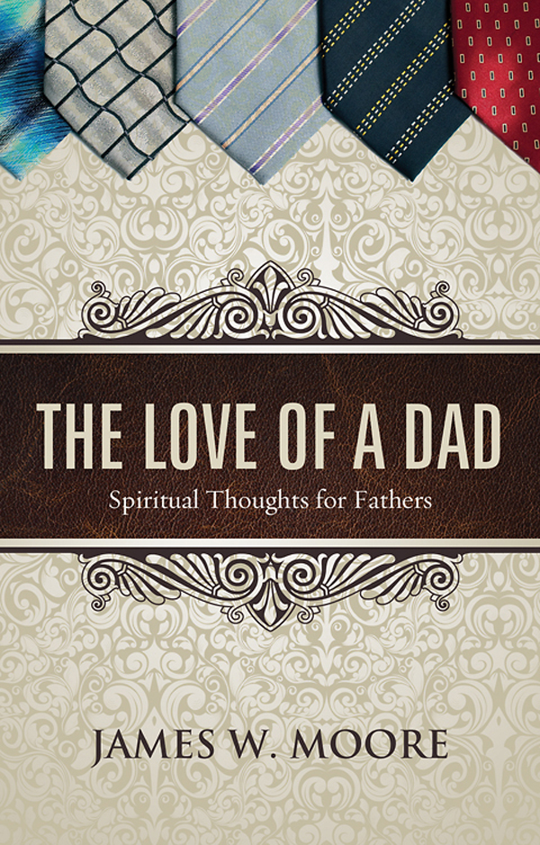 The Love Of A Dad James W Moore