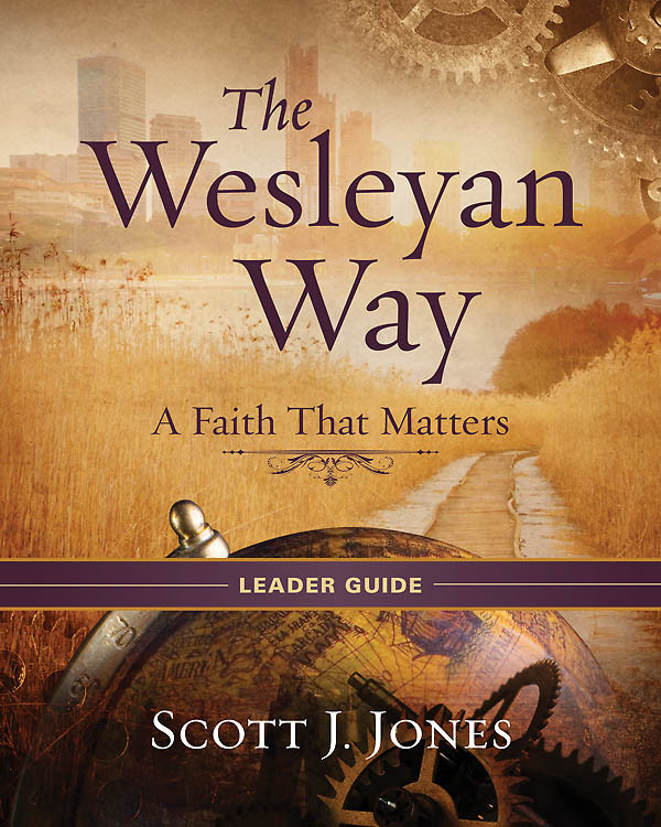 The Wesleyan Way Leader Guide Scott J Jones