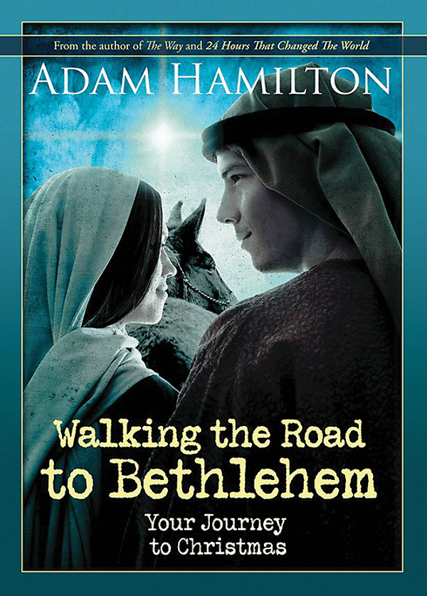 Walking The Road To Bethlehem Adam Hamilton
