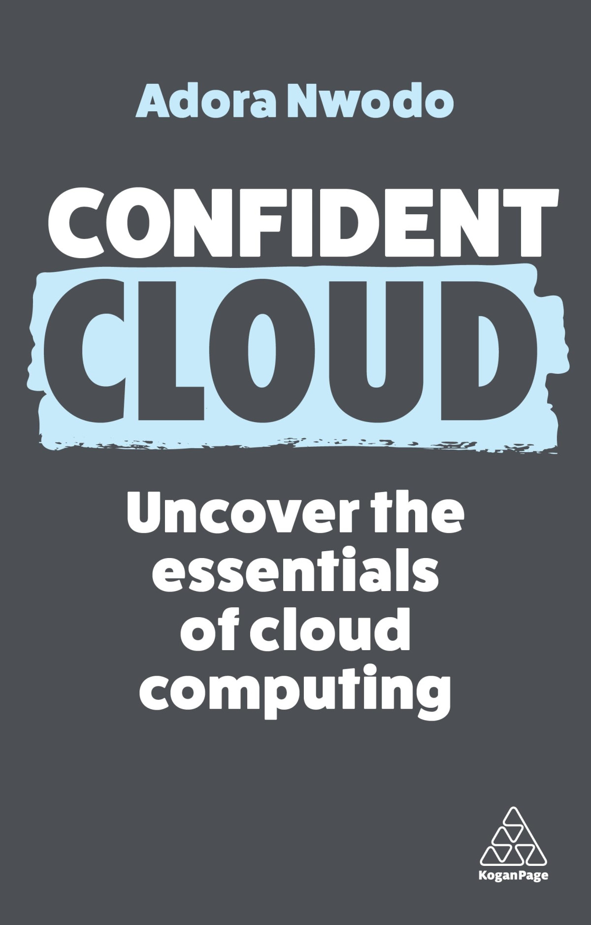 Confident Cloud Uncover The Essentials Of Cloud Computing 1st Edition Adora Nwodo