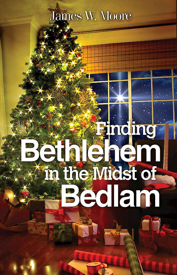 Finding Bethlehem In The Midst Of Bedlam Large Print James W Moore