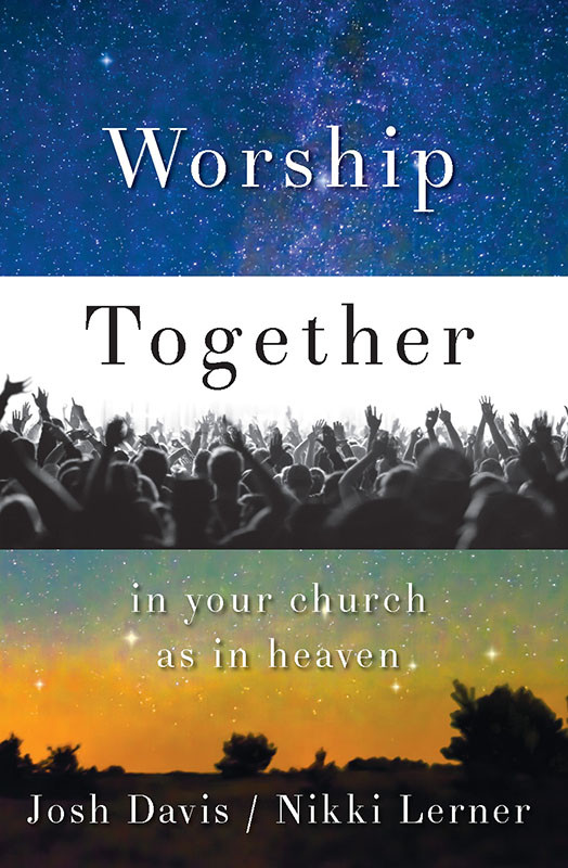 Worship Together In Your Church As In Heaven Josh Davisnikki Lerner Josh Davis