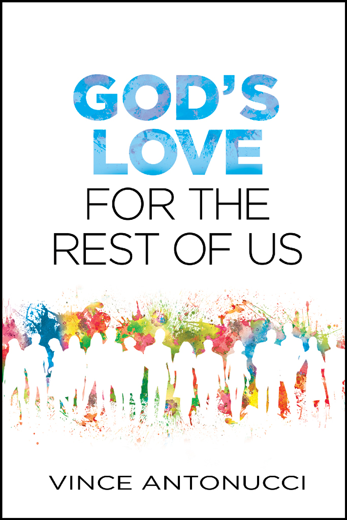 Gods Love For The Rest Of Us Vince Antonucci