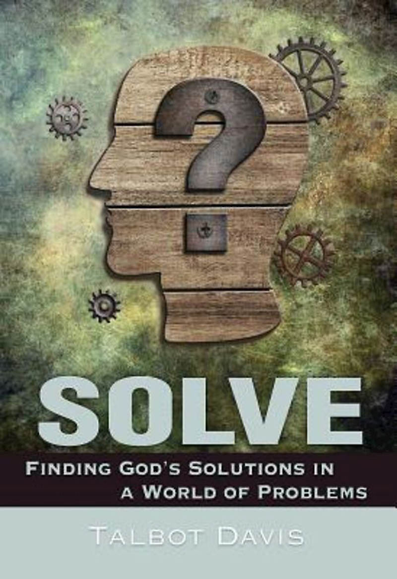 Solve Finding Gods Solutions In A World Of Problems Davis Talbot