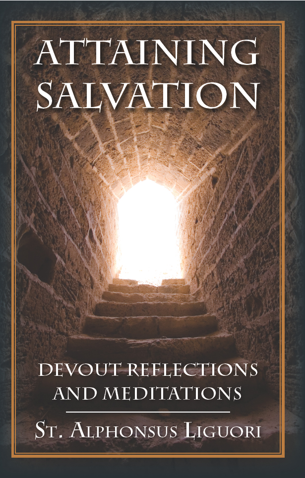 Attaining Salvation Devout Reflections And Meditations St Alphonsus Liguori
