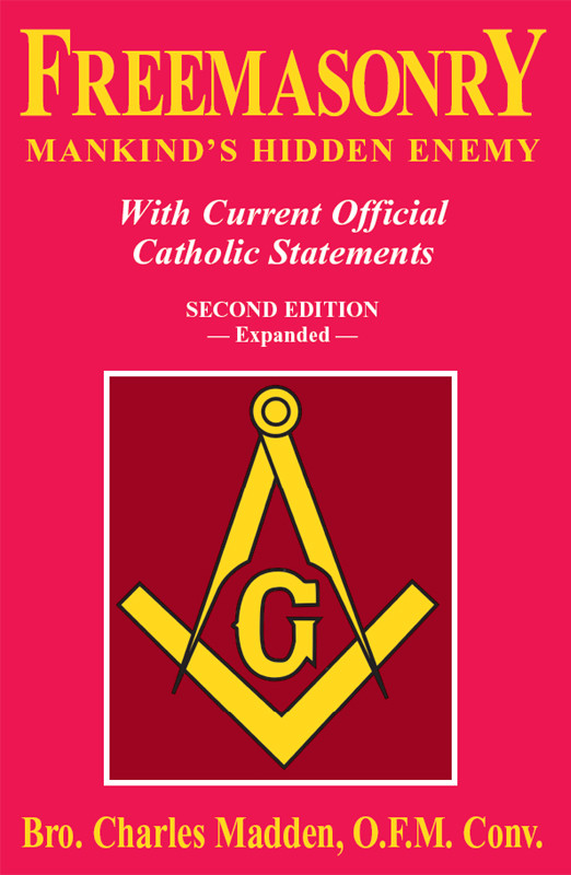 Freemasonry Mankinds Hidden Enemy With Current Official Catholic Statements Br Charles Madden Ofmconv