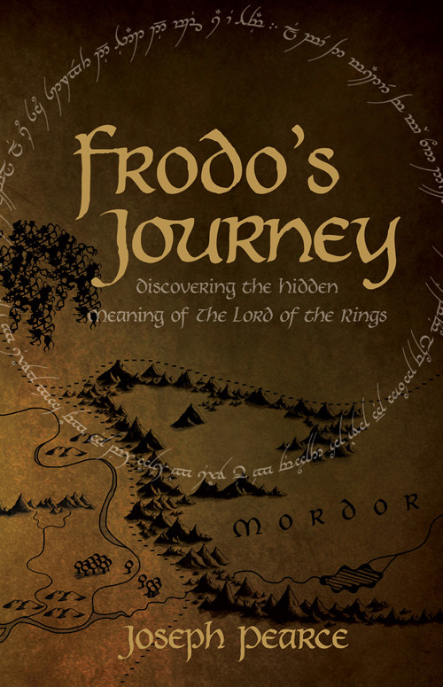Frodos Journey Discover The Hidden Meaning Of The Lord Of The Rings Joseph Pearce