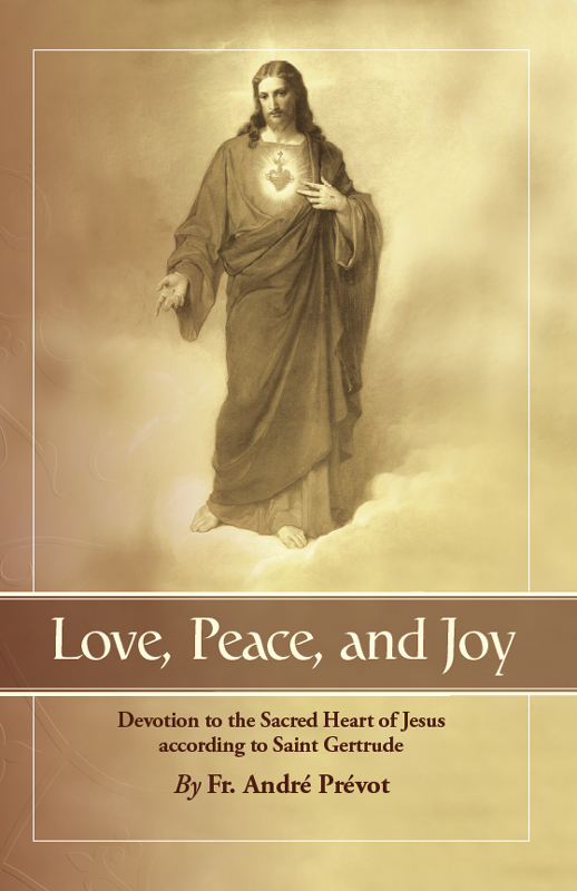 Love Peace And Joy Devotion To The Sacred Heart Of Jesus According To Saint Gertrude The Great Rev Fr Andre Prevot