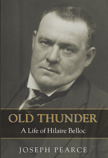 Old Thunder A Life Of Hilaire Belloc Joseph Pearce