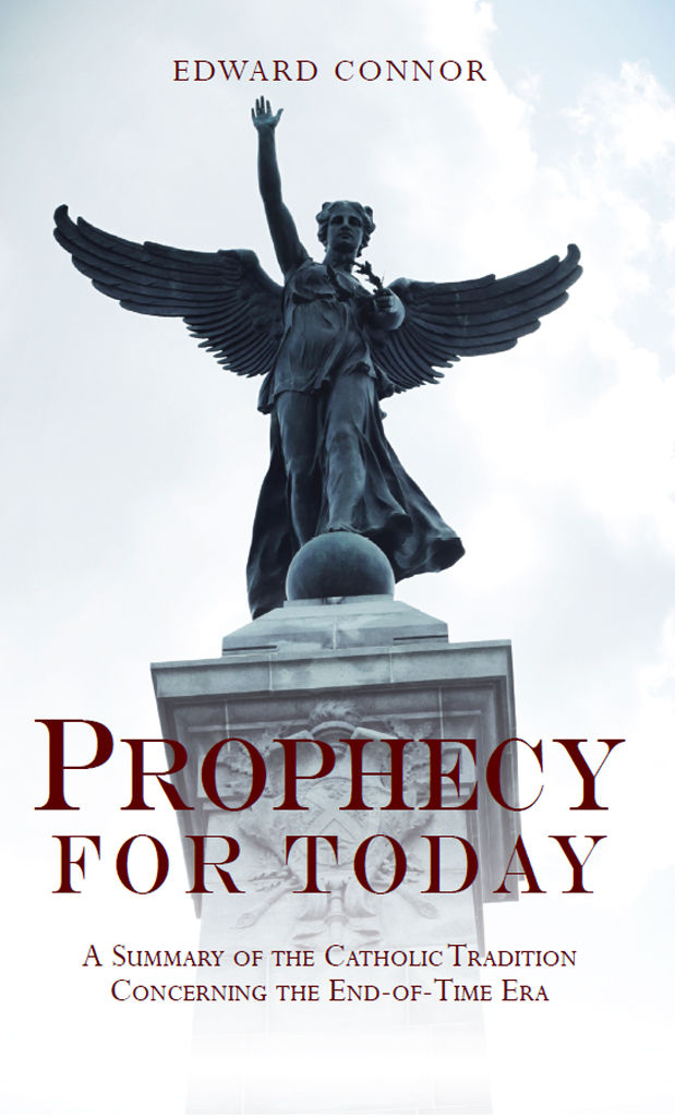 Prophecy For Today A Summary Of The Catholic Tradition Concerning The Endoftime Era Edward Connor