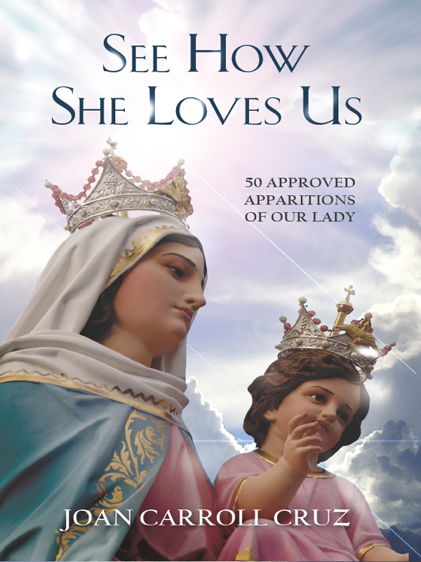 See How She Loves Us 50 Approved Apparitions Of Our Lady Joan Carroll Cruz