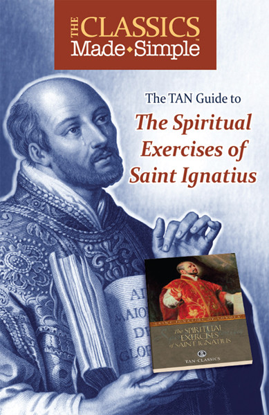 The Classics Made Simple The Spiritual Exercises Of Saint Ignatius St Ignatius Of Loyola