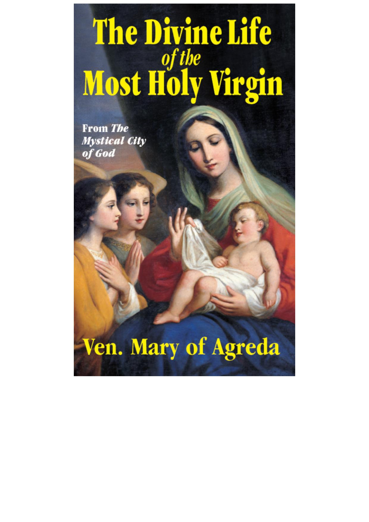 The Divine Life Of The Most Holy Virgin From The Mystical City Of God Ven Mary Of Agreda