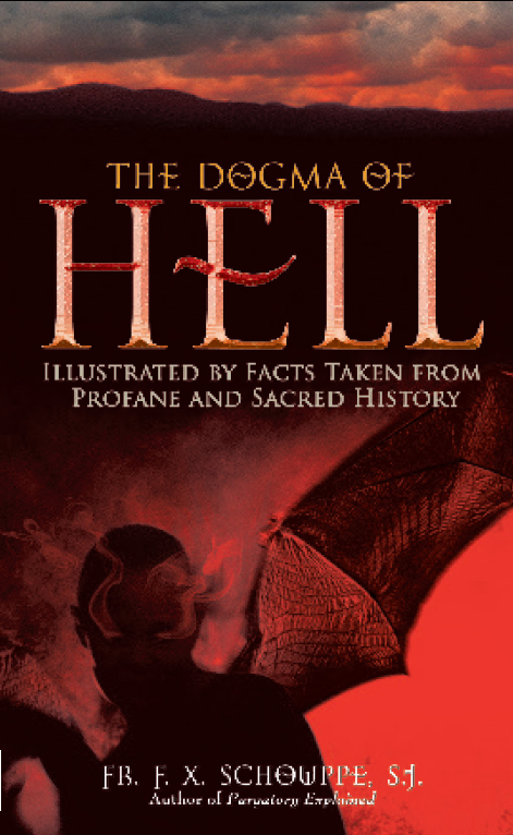 The Dogma Of Hell Illustrated By Facts Taken From Profane And Sacred History Rev Fr F X Schouppe Sj