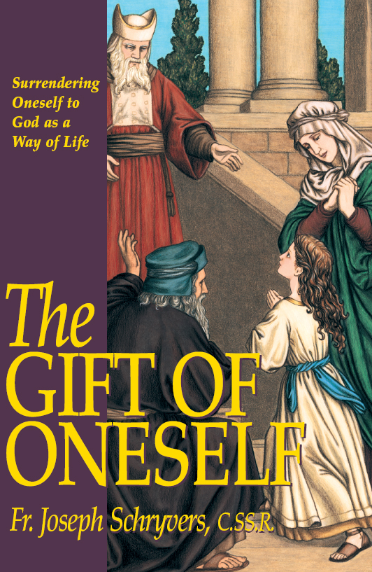 The Gift Of Oneself Surrendering Oneself To God As A Way Of Life Rev Fr Joseph Schryvers Cssr