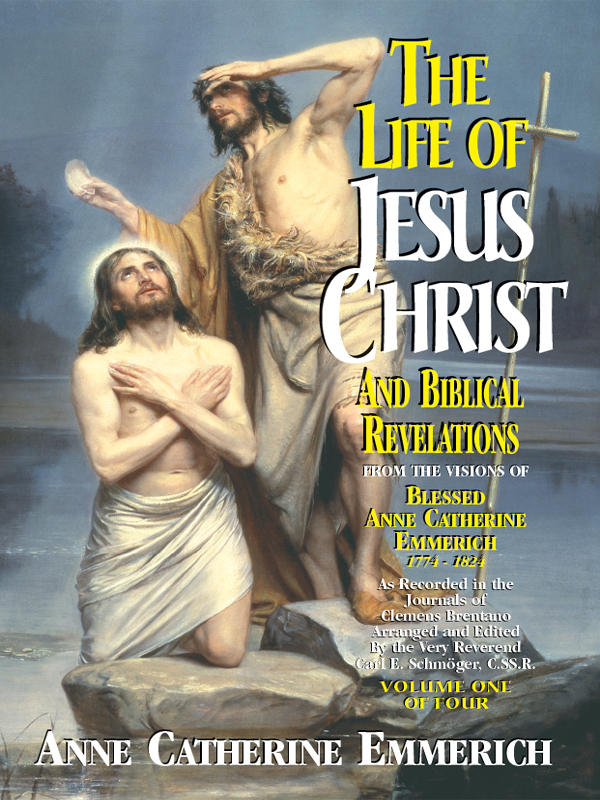 The Life Of Jesus Christ And Biblical Revelations From The Visions Of Blessed Anne Catherine Emmerich Anne Catherine Emmerich