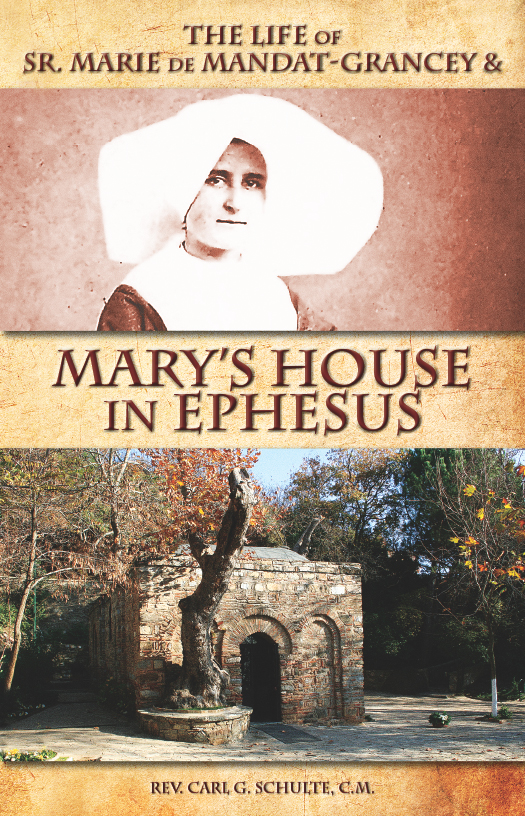 The Life Of Sr Marie De Mandatgrancey And Marys House In Ephesus Rev Carl G Schulte Cm
